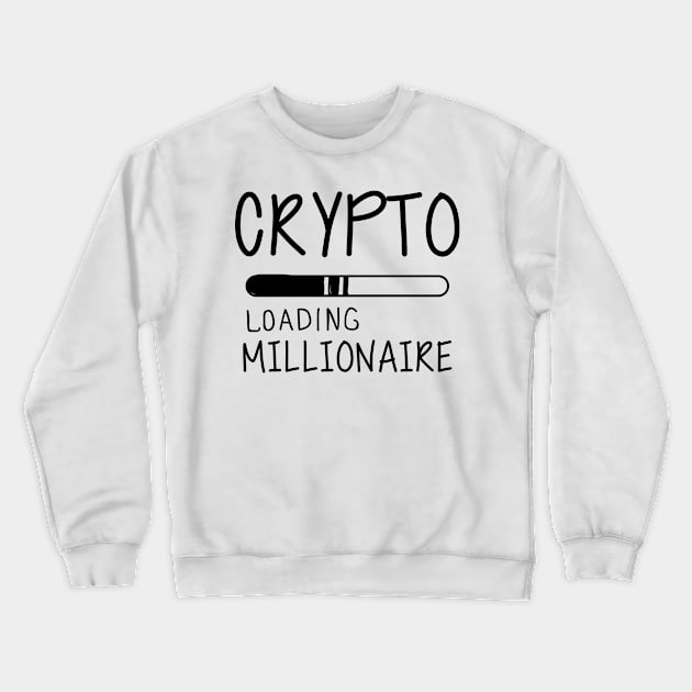 Crypto Loading Millionaire Crewneck Sweatshirt by KC Happy Shop